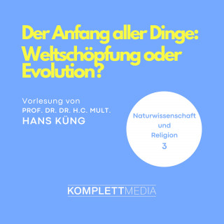Hans Küng: Naturwissenschaft und Religion 03: Der Anfang aller Dinge