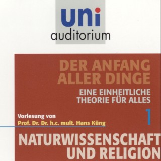 Hans Küng: Naturwissenschaft und Religion 01: Der Anfang aller Dinge