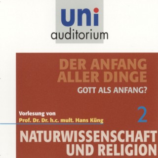 Hans Küng: Naturwissenschaft und Religion 02: Der Anfang aller Dinge
