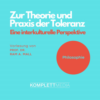 Ram A. Mall: Philosophie: Zur Theorie und Praxis der Toleranz