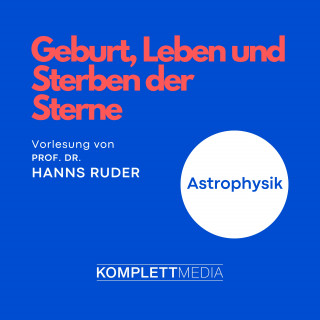 Hanns Ruder: Astrophysik: Geburt, Leben und Sterben der Sterne