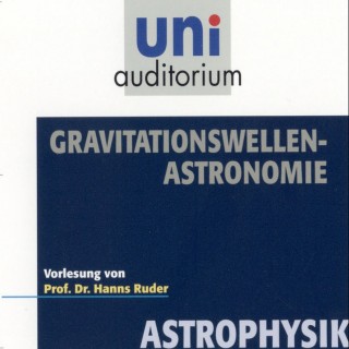 Hanns Ruder: Astrophysik: Gravitationswellen-Astronomie