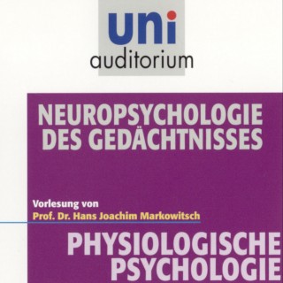 Hans Joachim Markowitsch: Physiologische Psychologie: Neuropsychologie des Gedächtnisses