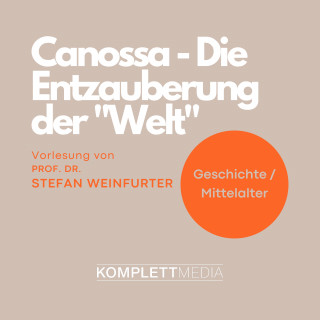 Stefan Weinfurter: Canossa - Die Entzauberung der "Welt"