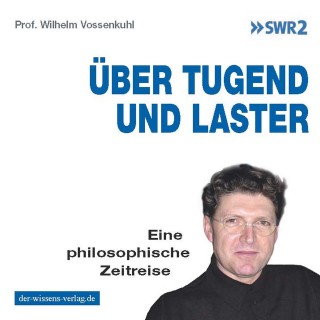 Prof. Dr. Wilhelm Vossenkuhl: Über Tugend und Laster