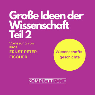 Ernst Peter Fischer: Grosse Ideen der Wissenschaft Teil 2