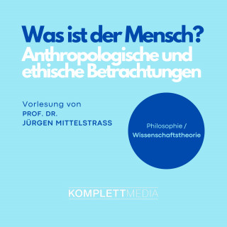 Jürgen Mittelstraß: Was ist der Mensch?