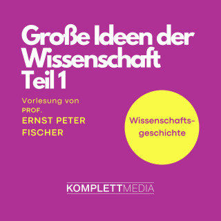 Ernst Peter Fischer: Grosse Ideen der Wissenschaft Teil 1