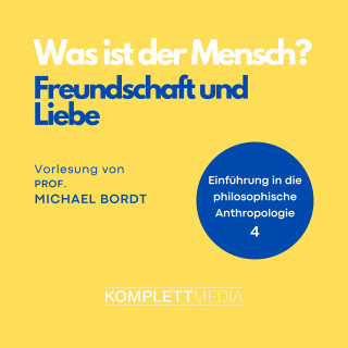 Michael Bordt: Was ist der Mensch 04: Freundschaft und Liebe