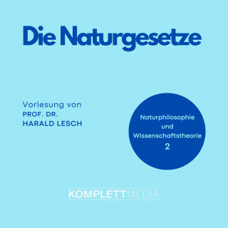 Harald Lesch: Naturphilosophie und Wissenschaftstheorie: 02 Die Naturgesetze