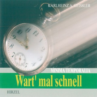 Karlheinz A. Geißler: Wart' mal schnell - Minima Temporalia