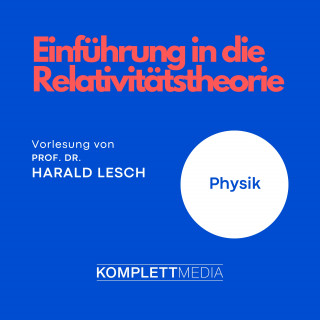 Harald Lesch: Einführung in die Relativitätstheorie