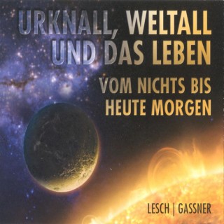 Harald Lesch, Josef M. Gaßner: Urknall, Weltall und das Leben