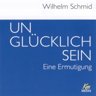 Wilhelm Schmid: Unglücklich sein