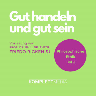 Friedo Ricken: Philosophische Ethik: 03 Gut handeln und gut sein
