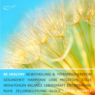 Katja Schütz: BE HEALTHY - Gesundheit, Tiefenregeneration & Zellerneuerung durch mentale Heilung