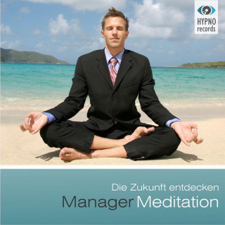 Andreas Schütz: Manager Meditation - Die Zukunft entdecken