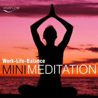 Andreas Schütz: Mini Meditation - Work-Life-Balance: Entspannung, Abbau von Stress & Selbsterkenntnis