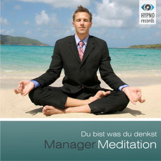 Andreas Schütz: Manager Meditation - Du bist was du denkst