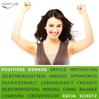 Katja Schütz: Positives Denken - Erfolg & Motivation durch Selbstbewusstsein und mentale Stärke