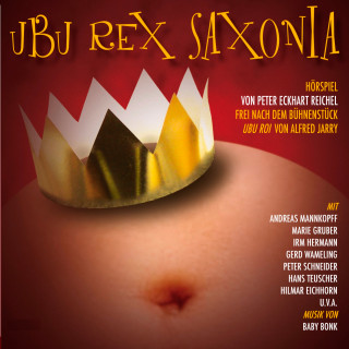 Peter Eckhart Reichel: Ubu Rex Saxonia