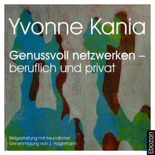 Yvonne Kania: Genussvoll netzwerken – beruflich und privat