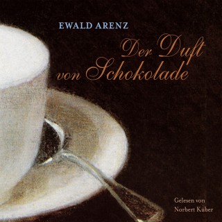 Ewald Arenz: Der Duft von Schokolade