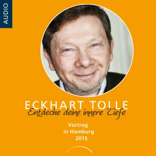 Eckhart Tolle: Entdecke deine innere Tiefe