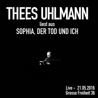 Thees Uhlmann: Sophia, der Tod und ich (Live - 21.05.2016, Grosse Freiheit 36)