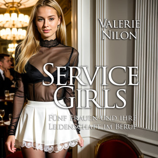 Valerie Nilon: Service Girls | Fünf Frauen und ihre Leidenschaft im Beruf