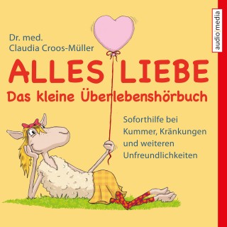 Claudia Croos-Müller: Alles Liebe - Das kleine Überlebenshörbuch