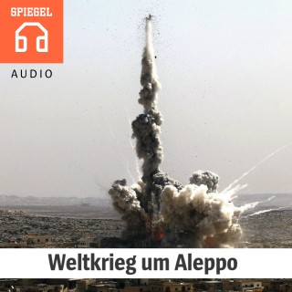 DER SPIEGEL: Weltkrieg um Aleppo