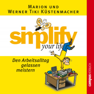 Werner Tiki Küstenmacher, Marion Küstenmacher: simplify your life - Den Arbeitsalltag gelassen meistern