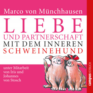 Marco von Münchhausen, Johannes von Stosch, Iris von Stosch: Liebe und Partnerschaft mit dem inneren Schweinehund