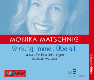 Monika Matschnig: Wirkung. Immer. Überall.