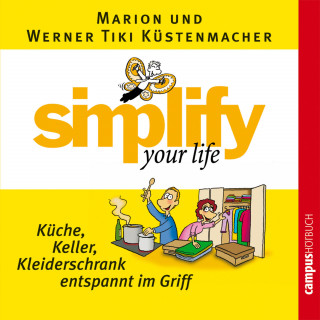 Werner Tiki Küstenmacher, Marion Küstenmacher: simplify your life - Küche, Keller, Kleiderschrank entspannt im Griff