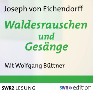 Joseph von Eichendorff: Waldesrauschen und Gesänge
