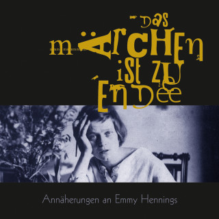 Emmy Hennings: Das Märchen ist zu Ende