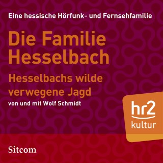 Wolf Schmidt: Die Familie Hesselbach: Hesselbachs wilde verwegene Jagd