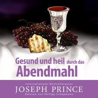 Joseph Prince: Gesund und heil durch das Abendmahl