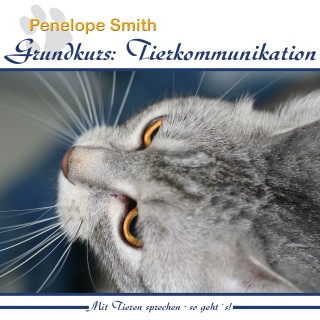 Penelope Smith: Grundkurs: Tierkommunikation