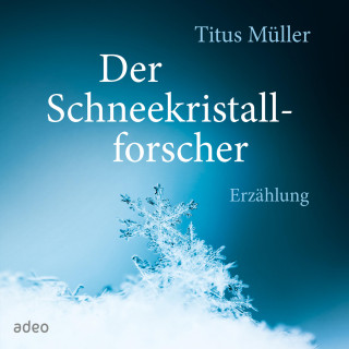 Titus Müller: Der Schneekristallforscher