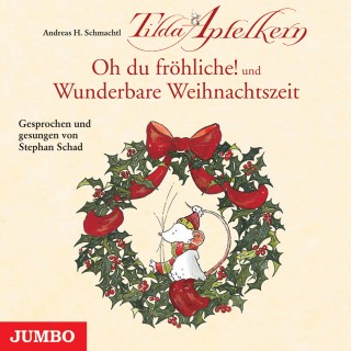 Andreas H. Schmachtl: Tilda Apfelkern. Oh du fröhliche! und Wunderbare Weihnachtszeit