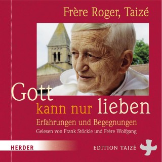 Frère Roger: Gott kann nur lieben