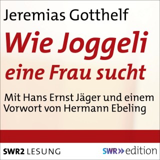 Jeremias Gotthelf: Wie Joggeli eine Frau sucht