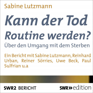 Sabine Lutzmann: Kann der Tod Routine werden?