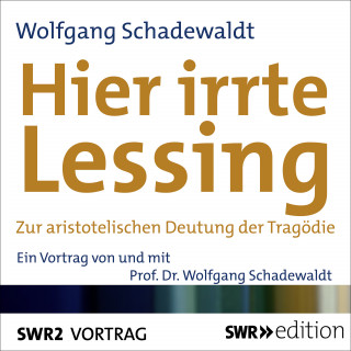 Wolfgang Schadewaldt: Hier irrte Lessing