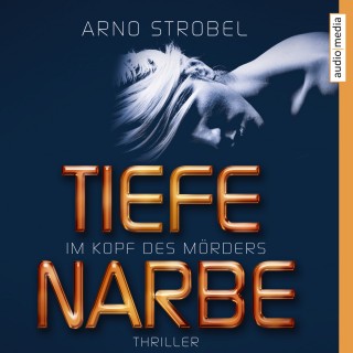 Arno Strobel: Im Kopf des Mörders. Tiefe Narbe