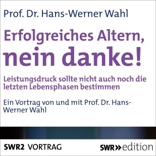 Hans-Werner Wahl: Erfolgreiches Altern, nein danke!