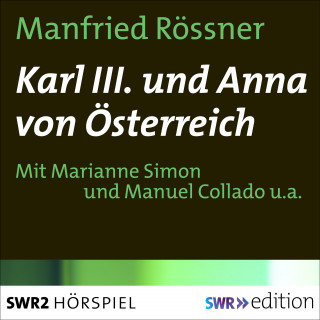 Manfried Rössner: Karl III. und Anna von Österreich